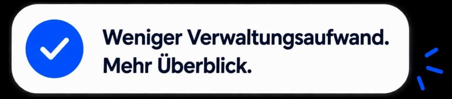 Weniger Verwaltungsaufwand. Mehr Überblick.